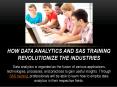 How Data Analytics and SAS Training Revolutionize The Industries PowerPoint PPT Presentation