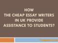 How The Cheap Essay Writers In UK Provide Assistance to Students?