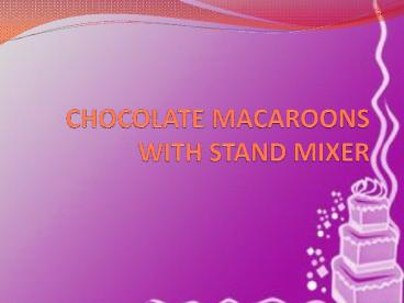 Chocolate Macaroons With Stand Mixer