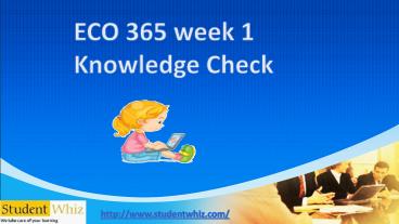 ECO 365 week 1 Knowledge Check (1)
