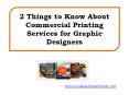 2 Things to Know About Commercial Printing Services for Graphic Designers PowerPoint PPT Presentation