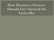 How Business Owners Should Get Started On LinkedIn