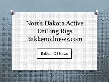 North Dakota Active Drilling Rigs - bakkenoilnews.com