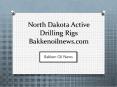 North Dakota Active Drilling Rigs - bakkenoilnews.com PowerPoint PPT Presentation