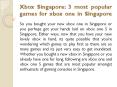 Xbox Singapore: 3 most popular games for xbox one in Singapore PowerPoint PPT Presentation