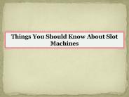 Things You Should Know About Slot Machines