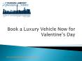 Book a Luxury Vehicle Now for Valentine’s Day PowerPoint PPT Presentation
