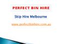 Skip Hire Melbourne - perfectbinhire.com.au PowerPoint PPT Presentation