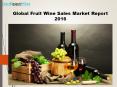 Global Fruit Wine Sales Market Report 2016 PowerPoint PPT Presentation