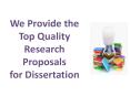 We Provide the Top Quality Research Proposals for Dissertation PowerPoint PPT Presentation