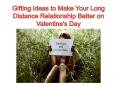 Gifting Ideas to Make Your Long Distance Relationship Better on Valentine's Day PowerPoint PPT Presentation