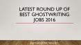 Latest Round Up Of Best Ghostwriting Jobs 2016 PowerPoint PPT Presentation
