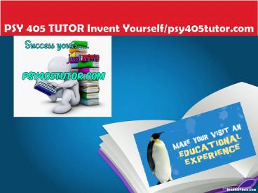 PSY 405 TUTOR Invent Yourself/psy405tutor.com