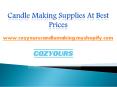 Candle Making Supplies at Best Prices - Cozyourscandlemaking.myshopify.com PowerPoint PPT Presentation