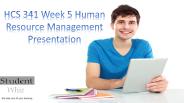 HCS 341 Week 5 Human Resource Management Presentation