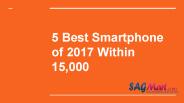 5 Best Smartphone of 2017 Within 15,000