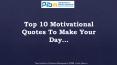 Top 10 motivational quotes to make your day PowerPoint PPT Presentation