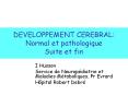 DEVELOPPEMENT CEREBRAL: Normal et pathologique Suite et fin PowerPoint PPT Presentation