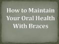 How to Maintain Your Oral Health With Braces PowerPoint PPT Presentation