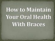 How to Maintain Your Oral Health With Braces