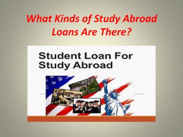 What Kinds of Study Abroad Loans Are There?