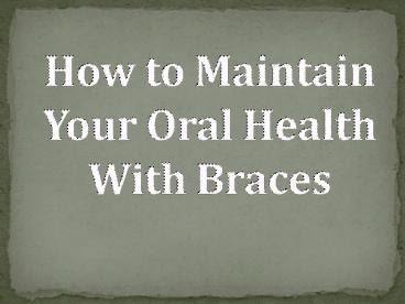 How to Maintain Your Oral Health With Braces (1)