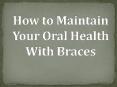 How to Maintain Your Oral Health With Braces (1) PowerPoint PPT Presentation