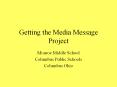 Getting the Media Message Project PowerPoint PPT Presentation