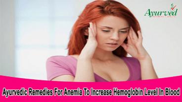 Ayurvedic Remedies For Anemia To Increase Hemoglobin Level In Blood