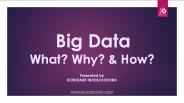 Big Data - What? Why? & How?