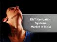 ENT Navigation Systems Market in India PowerPoint PPT Presentation