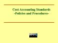 Cost Accounting Standards -Policies and Procedures- PowerPoint PPT Presentation