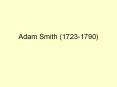 Adam Smith (1723-1790) PowerPoint PPT Presentation