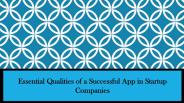Essential Qualities of a Successful App in Startup Companies