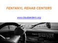 FENTANYL REHAB CENTERS - BLVD Treatment Centers PowerPoint PPT Presentation