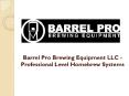 Barrel Pro Brewing Equipment LLC - Professional Level Homebrew Systems PowerPoint PPT Presentation