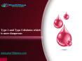 Know Type 1 & Type 2 Diabetes which is More Dangerous PowerPoint PPT Presentation