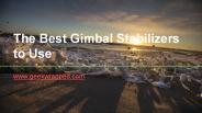 The Best Gimbal Stabilizers to Use