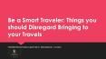 Be a Smart Traveler: Things you should Disregard Bringing to your Travels PowerPoint PPT Presentation