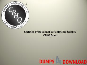 PPT – Get Exact CPHQ Exam Study Material - PPT Dumps4Download (1)  PowerPoint presentation | free to download - id: 857ba6-NGJjN