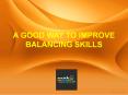 A Good Way To Improve Balancing Skills PowerPoint PPT Presentation
