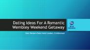 Dating Ideas For A Romantic Wembley Weekend Getaway