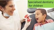 Specialised dentistry for children