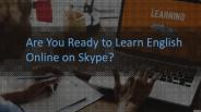 Are You Ready to Learn Online English on Skype?