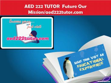 AED 222 TUTOR  Future Our Mission/aed222tutor.com