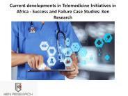 Current developments in Telemedicine Initiatives in Africa - Success and Failure Case Studies: Ken Research
