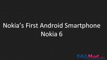 Nokia’s First Android Smartphone Nokia 6