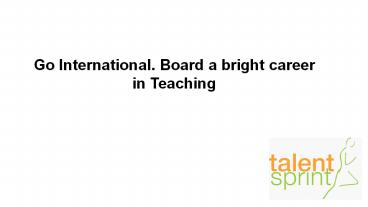 Go International. Board a bright career in Teaching.