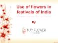USE OF FLOWERS IN FESTIVALS OF INDIA PowerPoint PPT Presentation