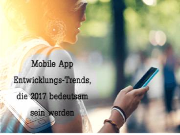 Mobile App Entwicklungs-Trends, die 2017 bedeutsam sein werden
